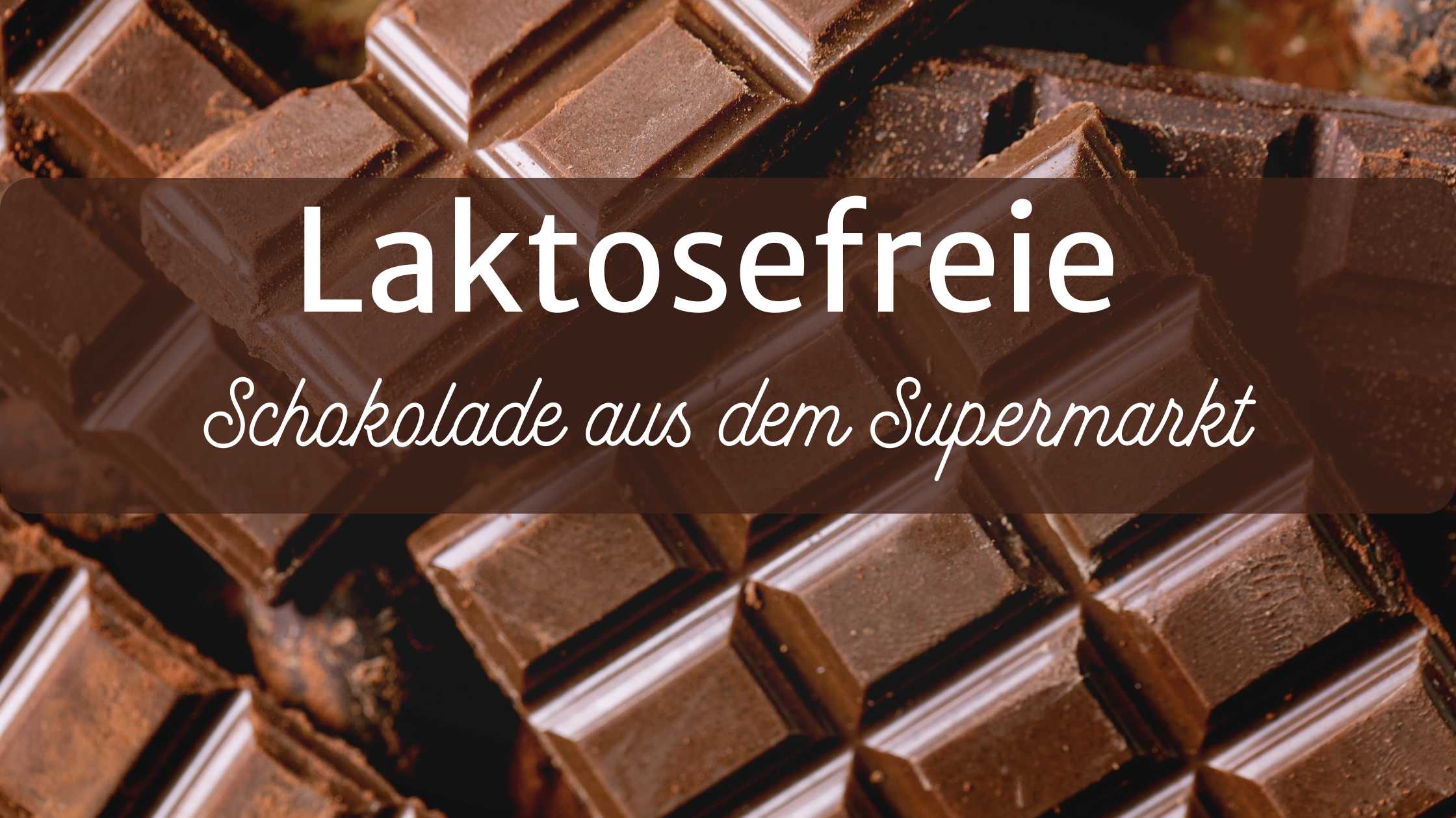 laktosefreie schokolade aus dem Supermarkt
