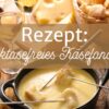Rezept Laktosefreies Käsefondue