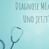 ME/CFS Diagnose - und jetzt?