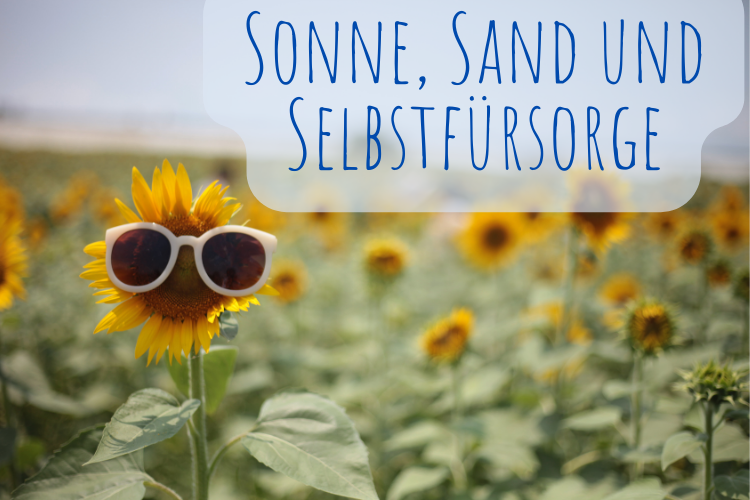 Sonne, Sand und Selbstfürsorge: Achtsamkeit im Sommer mit einer chronischen Krankheit