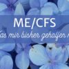 Zum internationalen ME/CFS-Tag: Was mir bisher geholfen hat