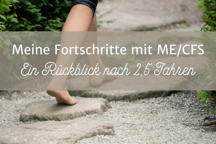 Meine Fortschritte mit ME/CFS Ein Rückblick nach 2,5 Jahren