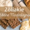 Zöliakie ist keine Modediagnose!