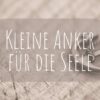 Kleine Anker für die Seele