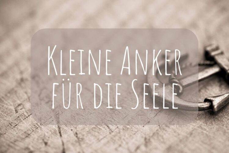 Kleine Anker für die Seele