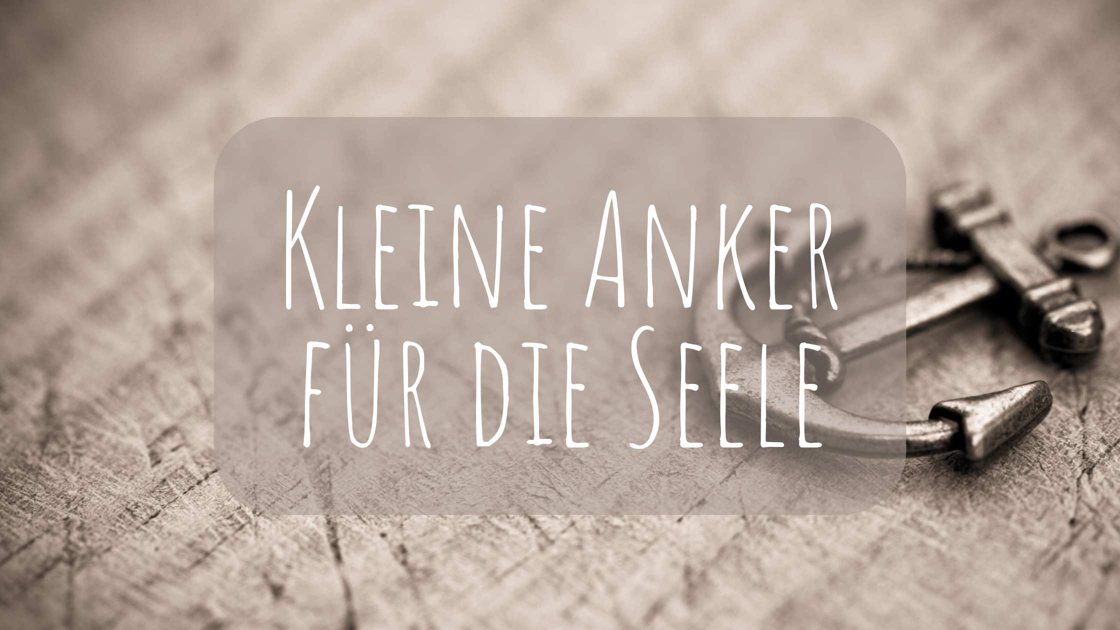 Kleine Anker für die Seele