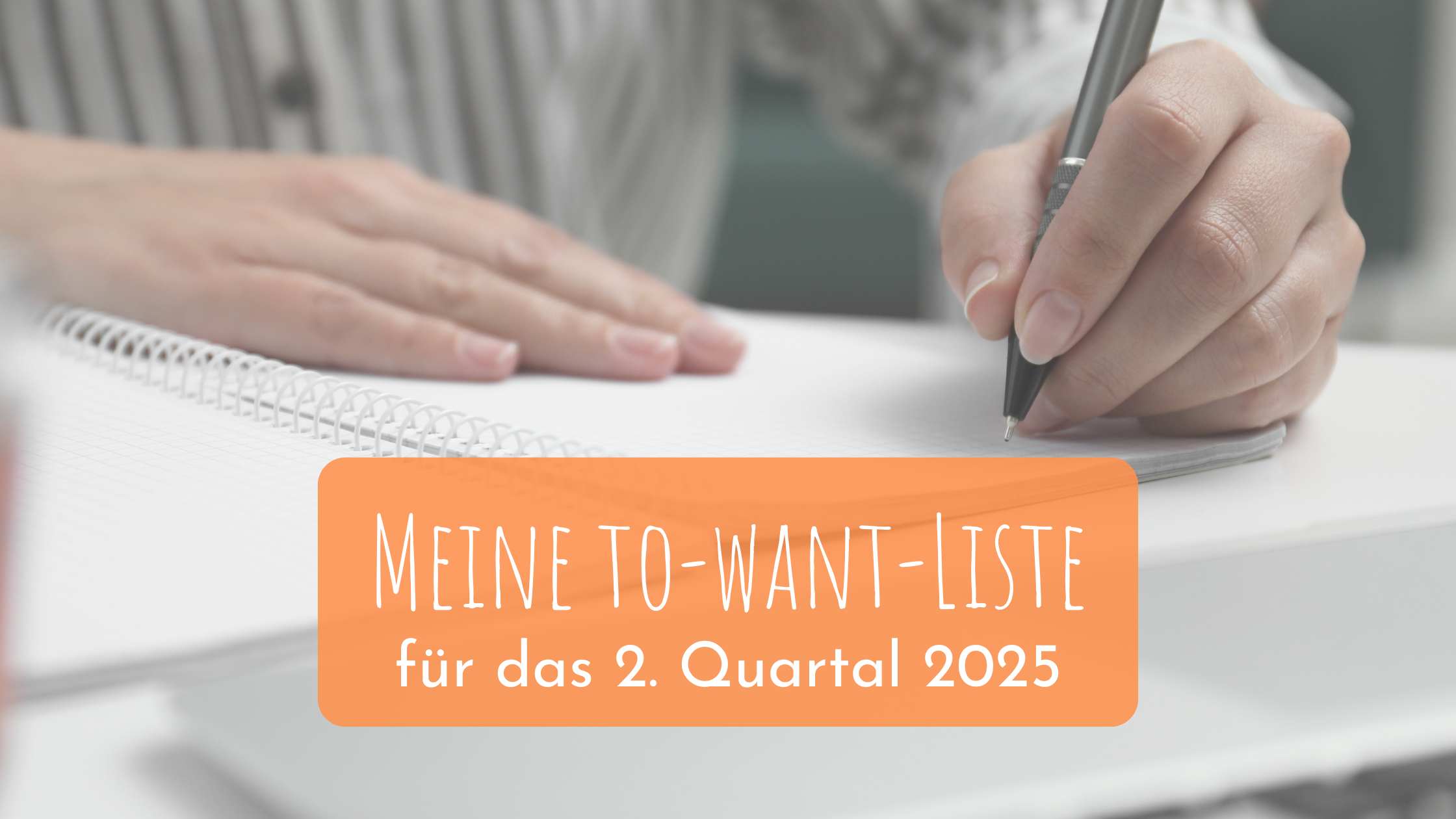 Meine to-want-Liste für das 2. Quartal 2025