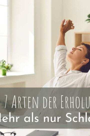 Die 7 Arten der Erholung - Mehr als nur Schlaf
