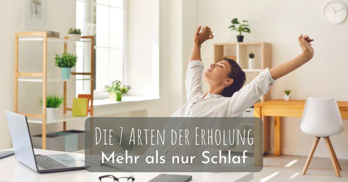 Die 7 Arten der Erholung - Mehr als nur Schlaf