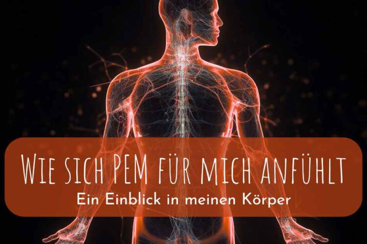 Wie sich PEM für mich anfühlt – ein Einblick in meinen Körper