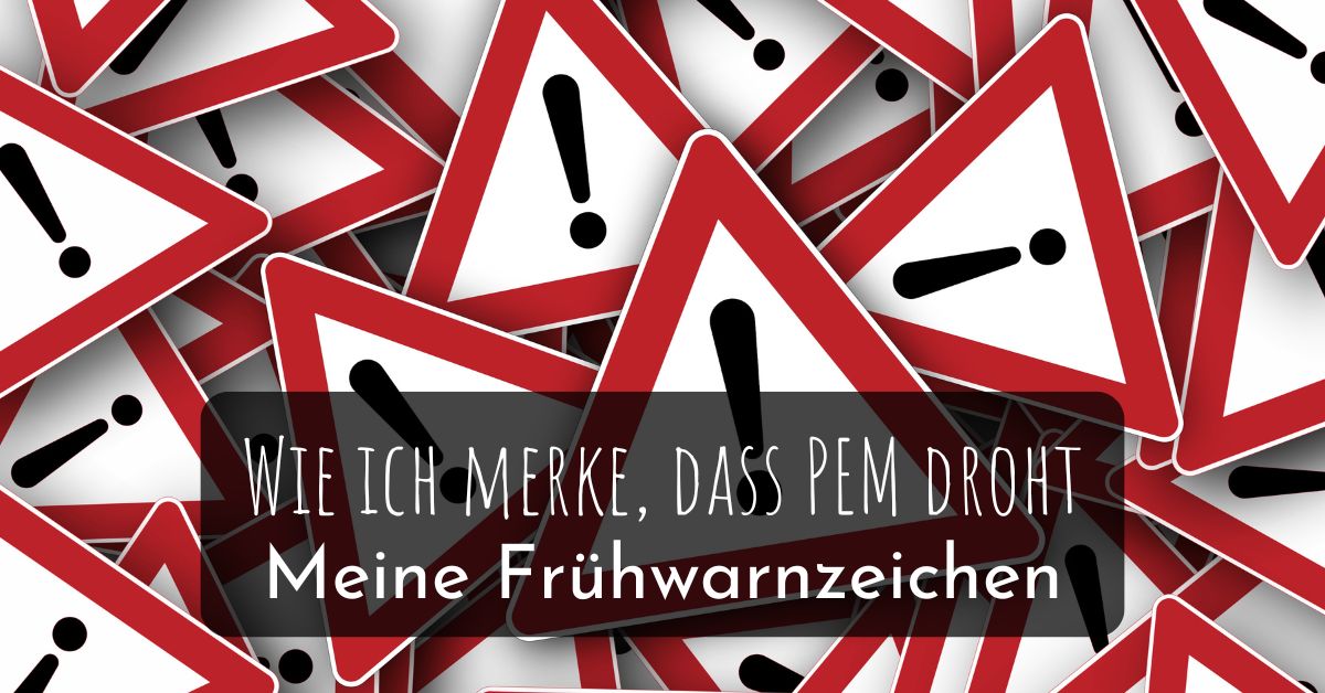 Wie ich merke, dass PEM droht – meine Frühwarnzeichen