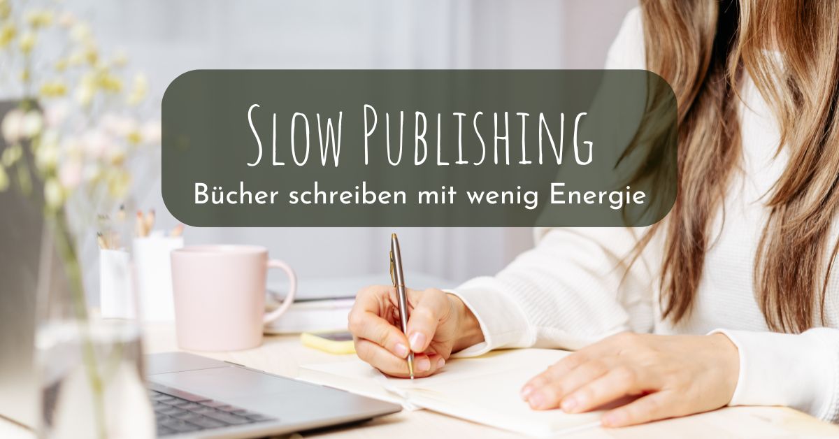Slow Selfpublishing – Bücher schreiben mit wenig Energie