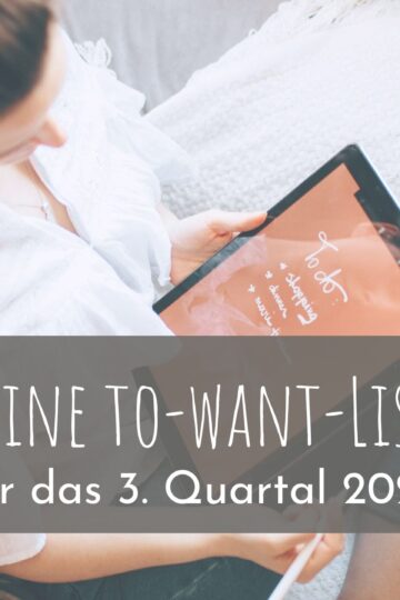 Meine to-want-Liste für das 3. Quartal 2025