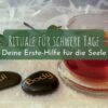 Rituale für schwere Tage: Deine Erste-Hilfe für die Seele
