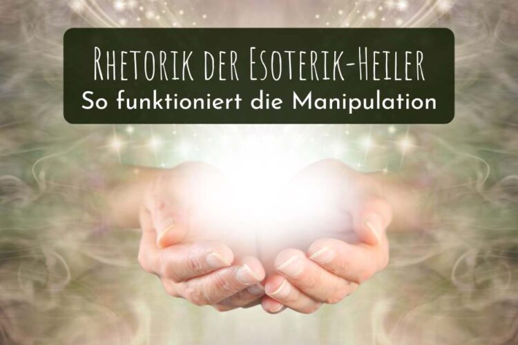 Rhetorik der Esoterik-Heiler: So funktioniert die Manipulation