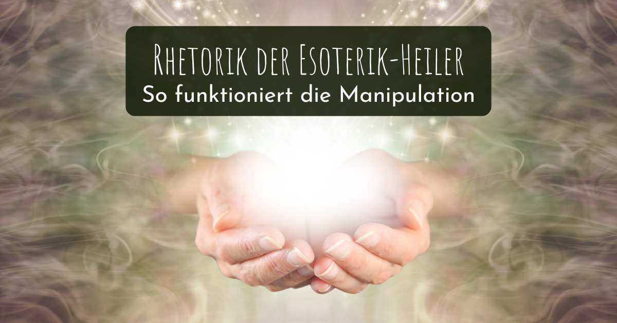 Rhetorik der Esoterik-Heiler: So funktioniert die Manipulation