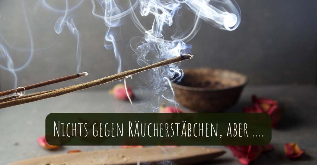 Nichts gegen Räucherstäbchen, aber ...
