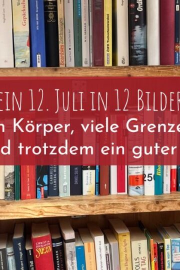 12 Bilder vm 12. Juli 2025 - ein Körper, viele Grenzen – und trotzdem ein guter Tag