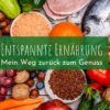 Entspannte Ernährung – zurück zum Genuss