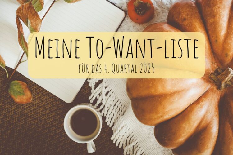 Meine To-Want-Liste für das 4. Quartal 2025