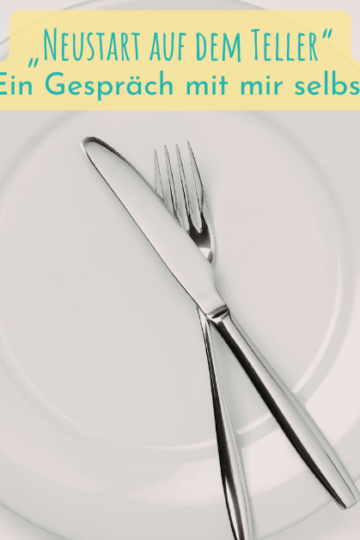 „Neustart auf dem Teller“ – Ein Gespräch mit mir selbst